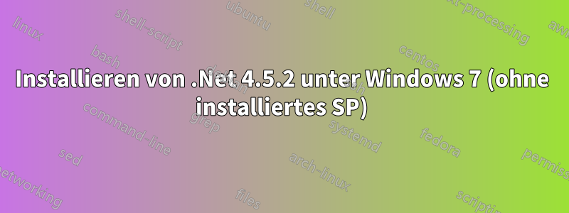 Installieren von .Net 4.5.2 unter Windows 7 (ohne installiertes SP)