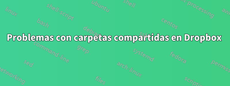 Problemas con carpetas compartidas en Dropbox