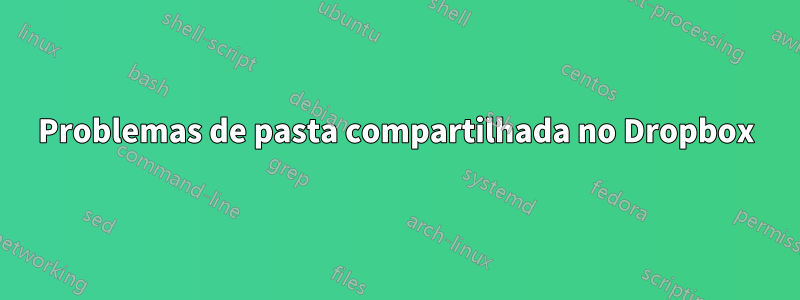 Problemas de pasta compartilhada no Dropbox