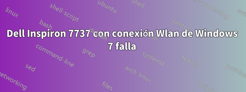 Dell Inspiron 7737 con conexión Wlan de Windows 7 falla