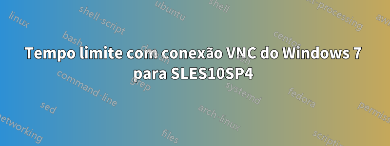 Tempo limite com conexão VNC do Windows 7 para SLES10SP4