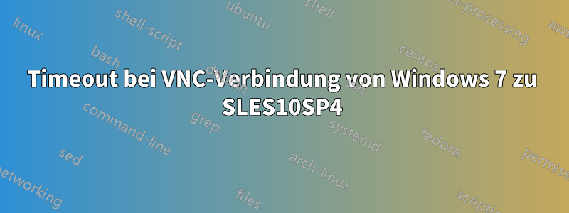 Timeout bei VNC-Verbindung von Windows 7 zu SLES10SP4