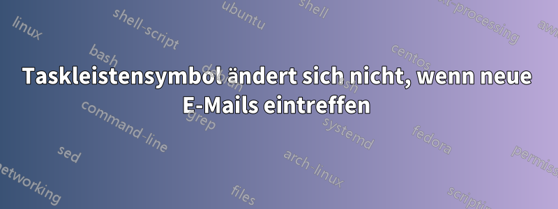 Taskleistensymbol ändert sich nicht, wenn neue E-Mails eintreffen