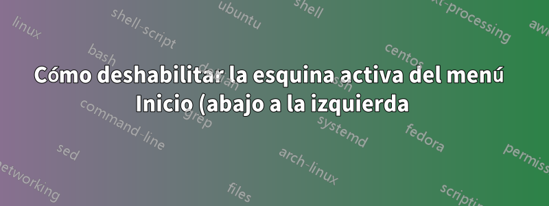 Cómo deshabilitar la esquina activa del menú Inicio (abajo a la izquierda) en Windows 8