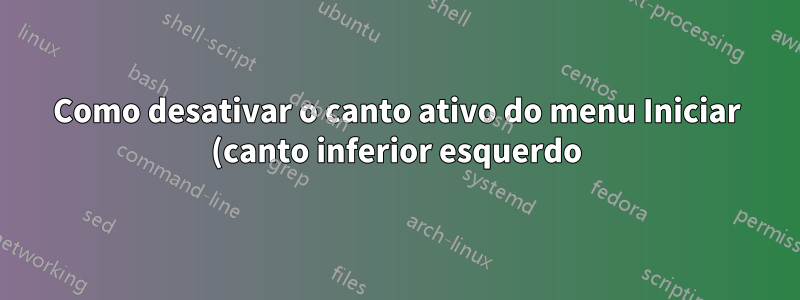 Como desativar o canto ativo do menu Iniciar (canto inferior esquerdo) no Windows 8