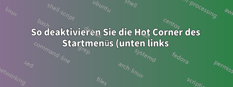So deaktivieren Sie die Hot Corner des Startmenüs (unten links) in Windows 8