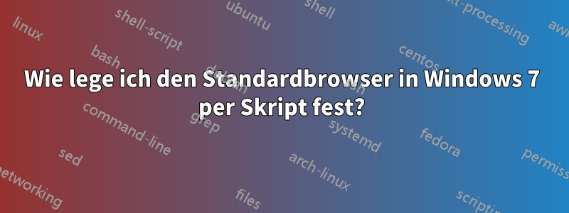 Wie lege ich den Standardbrowser in Windows 7 per Skript fest?