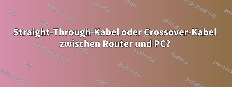 Straight-Through-Kabel oder Crossover-Kabel zwischen Router und PC?