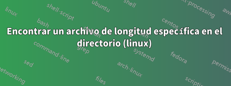 Encontrar un archivo de longitud específica en el directorio (linux)