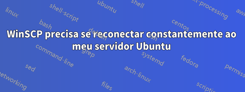 WinSCP precisa se reconectar constantemente ao meu servidor Ubuntu