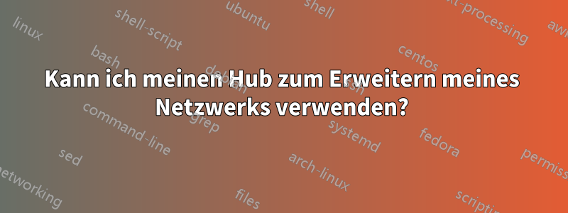 Kann ich meinen Hub zum Erweitern meines Netzwerks verwenden?