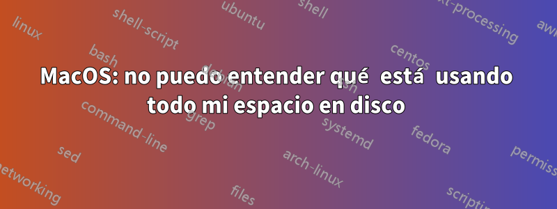 MacOS: no puedo entender qué está usando todo mi espacio en disco