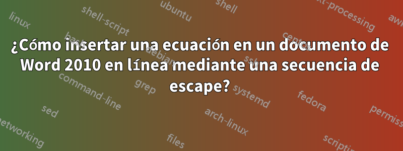 ¿Cómo insertar una ecuación en un documento de Word 2010 en línea mediante una secuencia de escape?