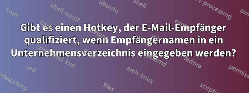 Gibt es einen Hotkey, der E-Mail-Empfänger qualifiziert, wenn Empfängernamen in ein Unternehmensverzeichnis eingegeben werden?