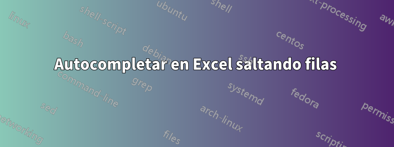 Autocompletar en Excel saltando filas