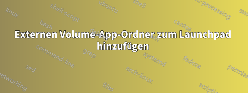 Externen Volume-App-Ordner zum Launchpad hinzufügen