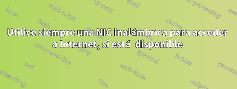 Utilice siempre una NIC inalámbrica para acceder a Internet, si está disponible