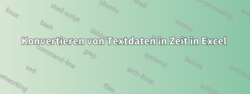 Konvertieren von Textdaten in Zeit in Excel