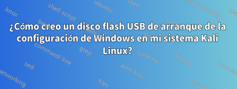 ¿Cómo creo un disco flash USB de arranque de la configuración de Windows en mi sistema Kali Linux?