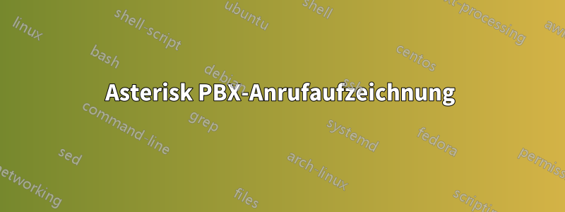 Asterisk PBX-Anrufaufzeichnung