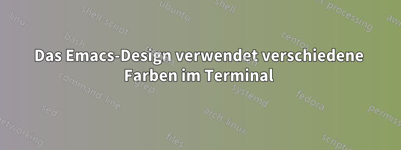 Das Emacs-Design verwendet verschiedene Farben im Terminal