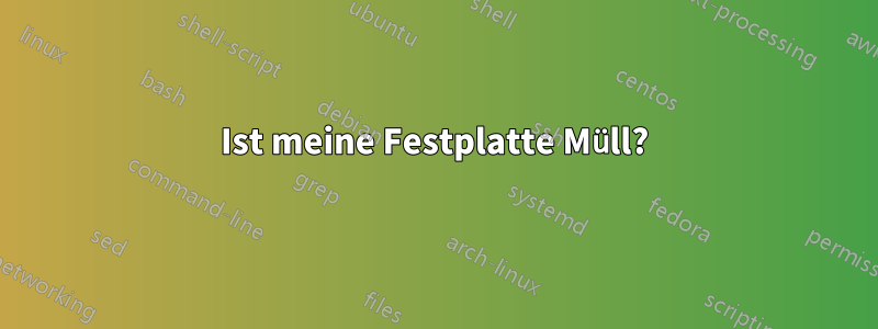 Ist meine Festplatte Müll?