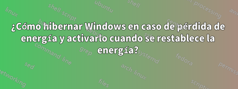 ¿Cómo hibernar Windows en caso de pérdida de energía y activarlo cuando se restablece la energía?