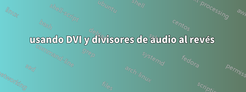 usando DVI y divisores de audio al revés