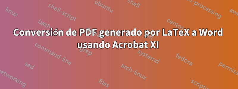 Conversión de PDF generado por LaTeX a Word usando Acrobat XI