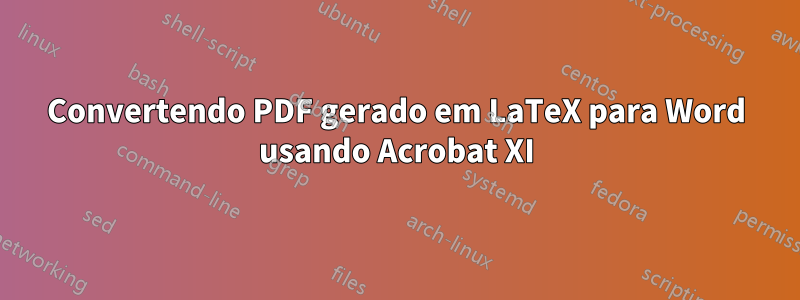 Convertendo PDF gerado em LaTeX para Word usando Acrobat XI