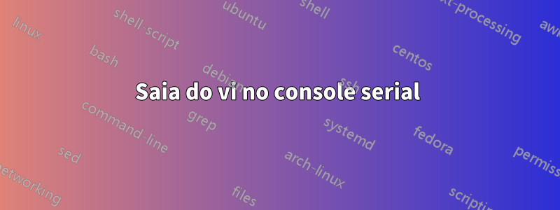 Saia do vi no console serial