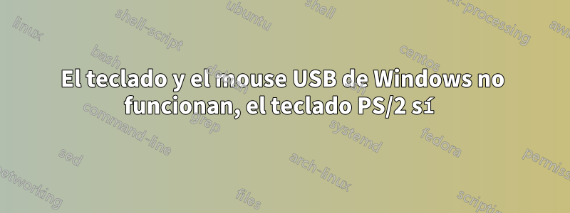 El teclado y el mouse USB de Windows no funcionan, el teclado PS/2 sí