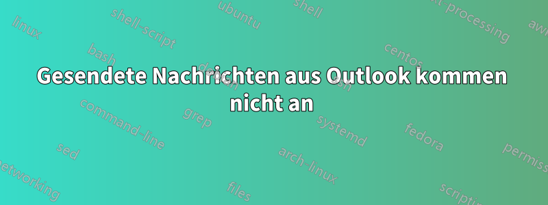 Gesendete Nachrichten aus Outlook kommen nicht an