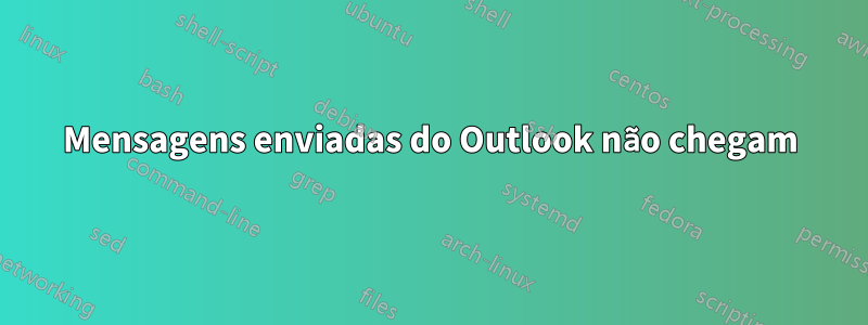 Mensagens enviadas do Outlook não chegam