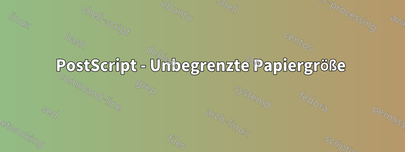 PostScript - Unbegrenzte Papiergröße