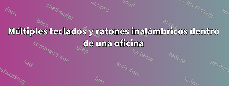 Múltiples teclados y ratones inalámbricos dentro de una oficina