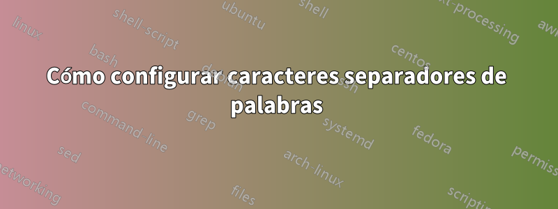 Cómo configurar caracteres separadores de palabras