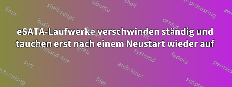 eSATA-Laufwerke verschwinden ständig und tauchen erst nach einem Neustart wieder auf