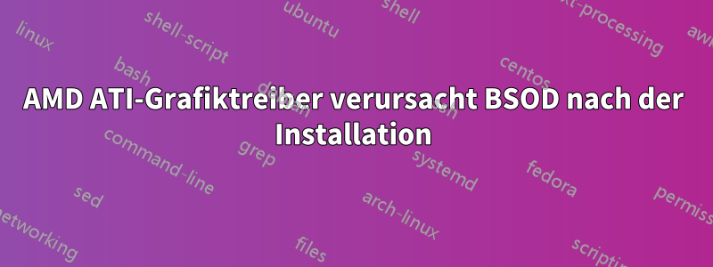 AMD ATI-Grafiktreiber verursacht BSOD nach der Installation