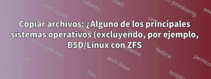 Copiar archivos: ¿Alguno de los principales sistemas operativos (excluyendo, por ejemplo, BSD/Linux con ZFS) hace hash a los archivos al moverlos?