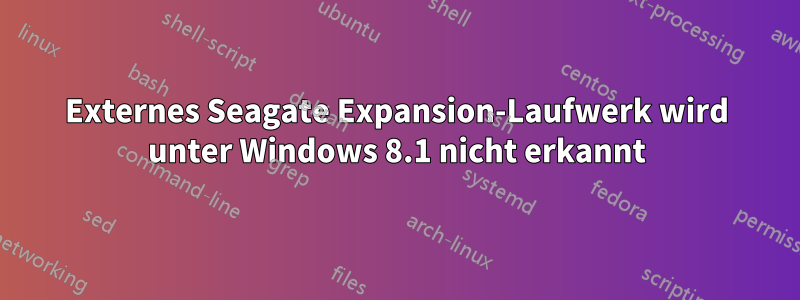 Externes Seagate Expansion-Laufwerk wird unter Windows 8.1 nicht erkannt