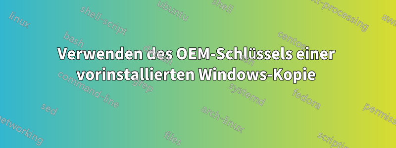 Verwenden des OEM-Schlüssels einer vorinstallierten Windows-Kopie