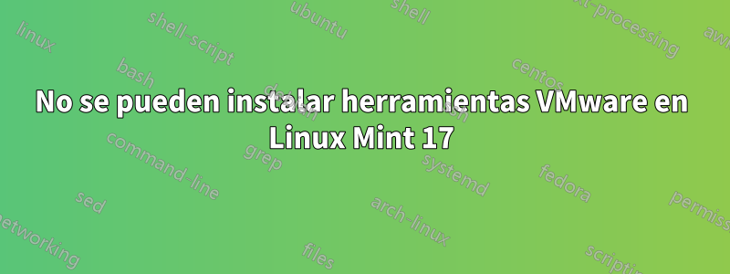 No se pueden instalar herramientas VMware en Linux Mint 17