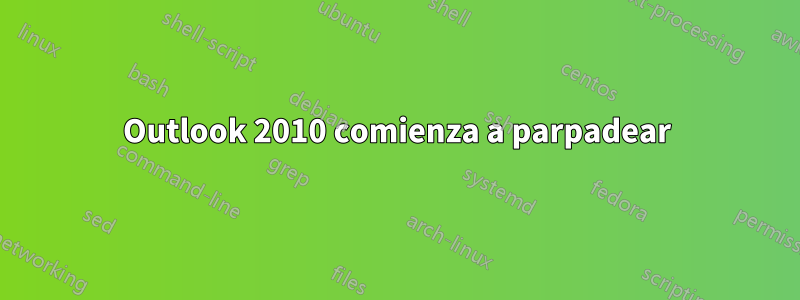 Outlook 2010 comienza a parpadear