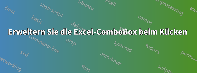 Erweitern Sie die Excel-ComboBox beim Klicken