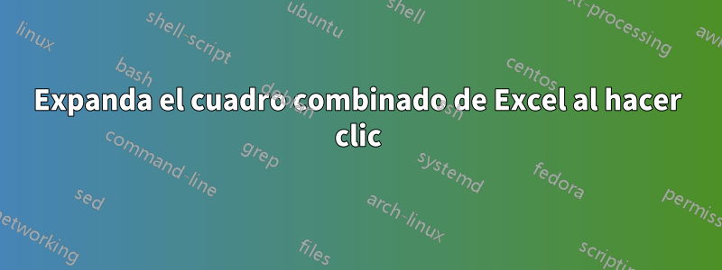 Expanda el cuadro combinado de Excel al hacer clic