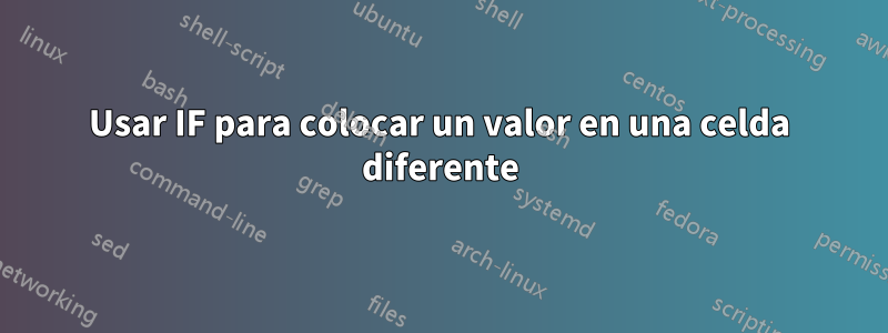 Usar IF para colocar un valor en una celda diferente