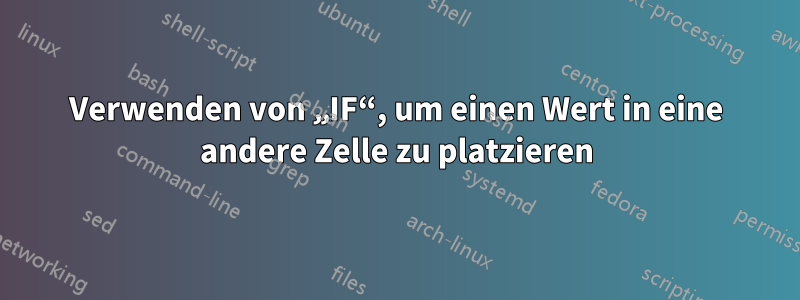 Verwenden von „IF“, um einen Wert in eine andere Zelle zu platzieren