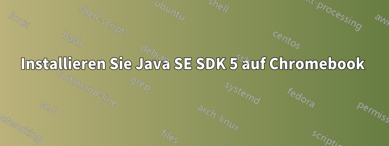 Installieren Sie Java SE SDK 5 auf Chromebook