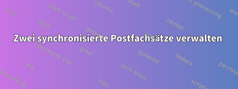 Zwei synchronisierte Postfachsätze verwalten